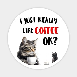 I just really like coffee ok cat style Magnet